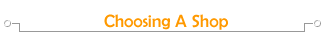 [ Choosing A Shop ]