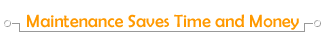 [ Maintenance Saves Time and Money ]